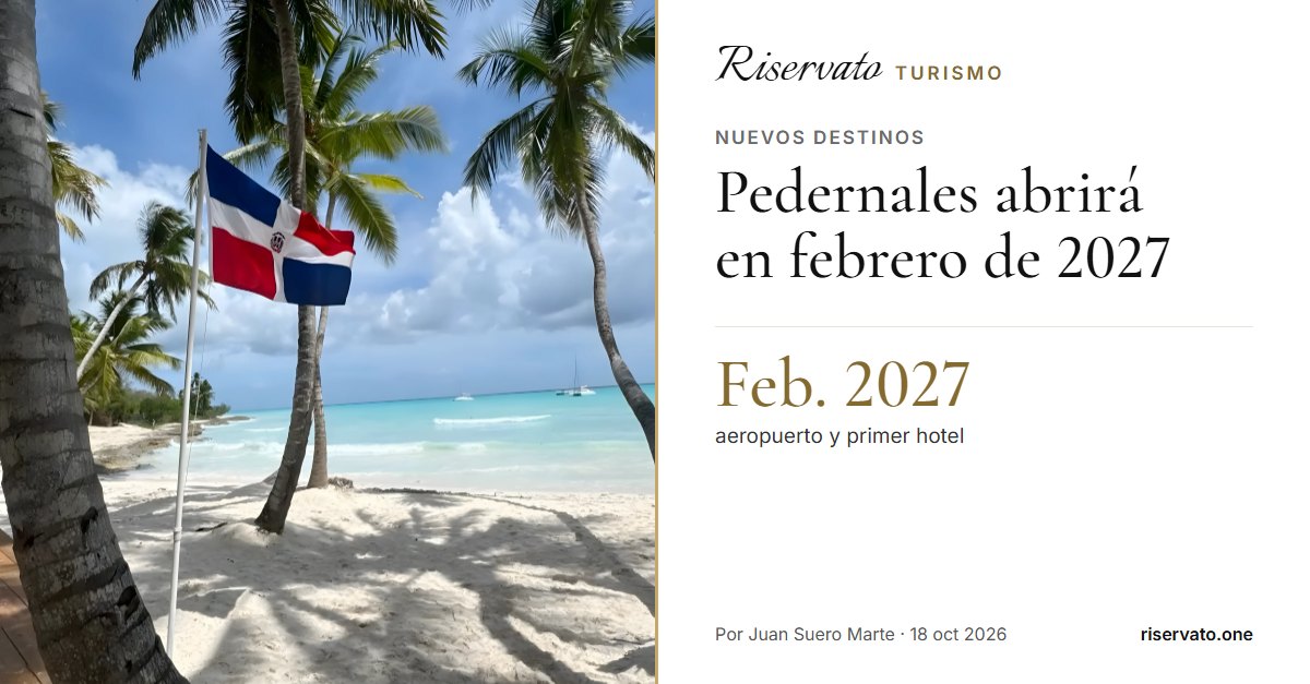 Portada del post: Pedernales abrirá en febrero de 2027